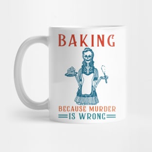 Baking Because Murder Is Wrong Mug